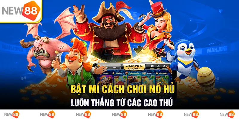 bật mí cách chơi nổ hủ luôn thắng từ các cao thủ