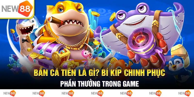 Bắn cá tiên là gì? Bí kíp chinh phục phần thưởng trong game