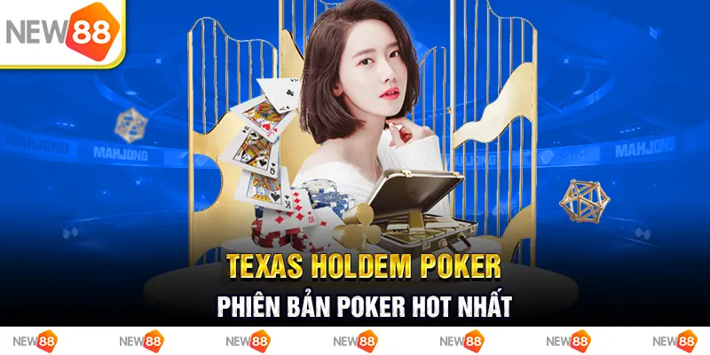 texas holdem poker - phiên bản poker hot nhất