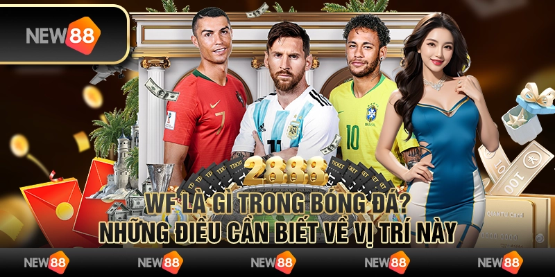 WF trong bóng đá là gì? Những điều cần biết về vị trí này