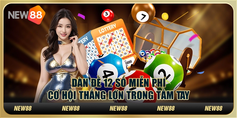 Dàn đề 12 số miễn phí tại New88 – Cơ hội thắng lớn trong tầm tay