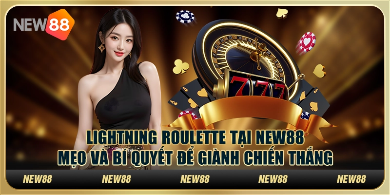 Lightning Roulette tại New88: Mẹo và bí quyết để giành chiến thắng
