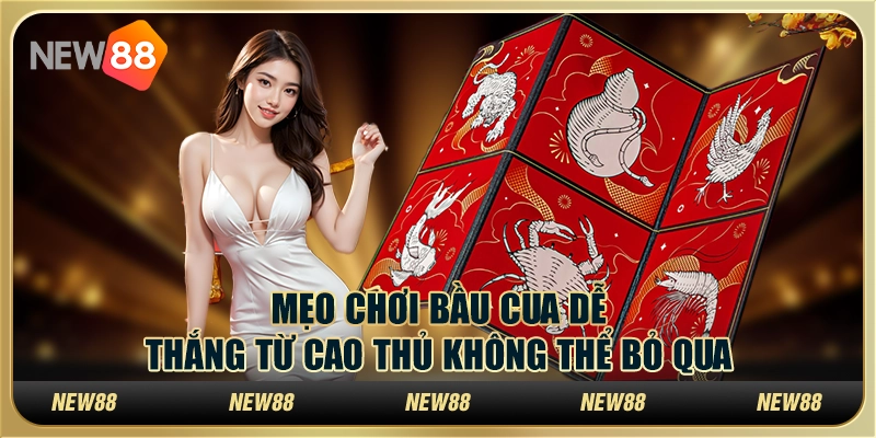Mẹo chơi Bầu Cua dễ thắng từ cao thủ không thể bỏ qua