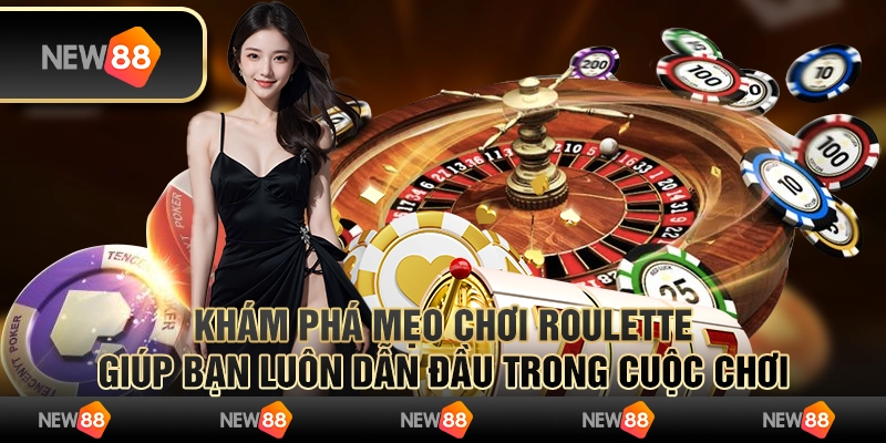 Khám phá mẹo chơi Roulette giúp bạn luôn dẫn đầu trong cuộc chơi