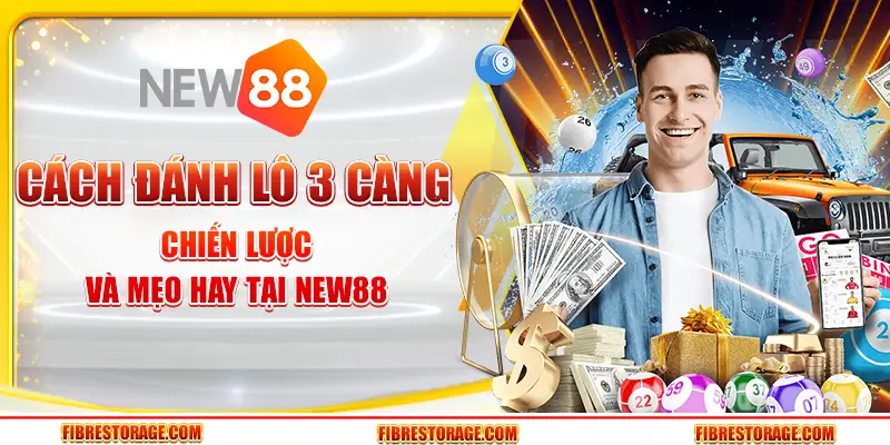 Cách đánh lô 3 càng – Chiến lược và mẹo hay tại New88