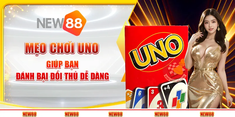 Mẹo chơi uno giúp bạn đánh bại đối thủ dễ dàng