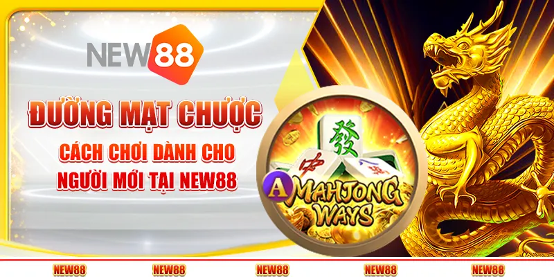 Đường mạt chược - Cách chơi dành cho người mới tại New88