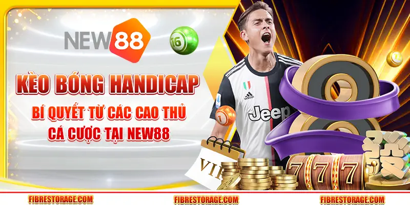 Kèo bóng handicap – Bí quyết từ các cao thủ cá cược tại New88