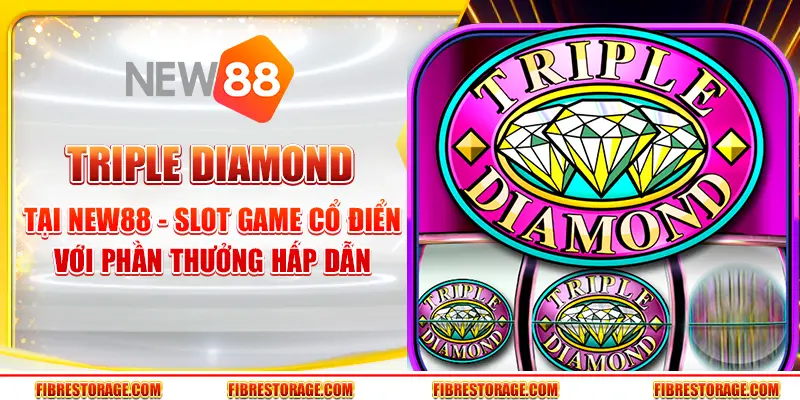 Triple Diamond tại New88 - Slot game cổ điển với phần thưởng hấp dẫn
