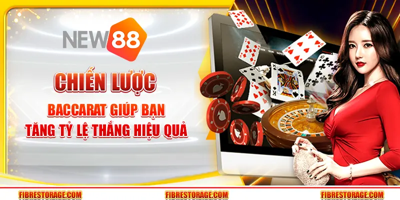 Chiến lược Baccarat giúp bạn tăng tỷ lệ thắng hiệu quả