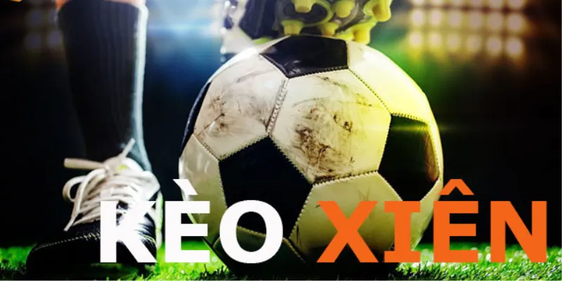 Tìm hiểu tổng quan về loại hình cược xiên