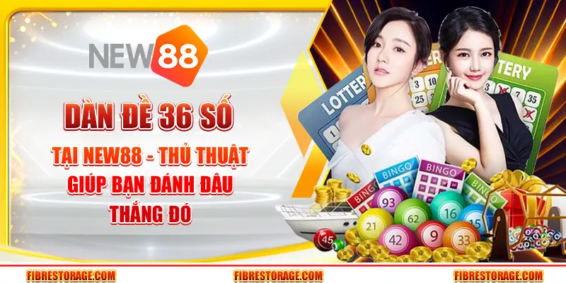 Dàn đề 36 số tại New88 - Thủ thuật giúp bạn đánh đâu thắng đó