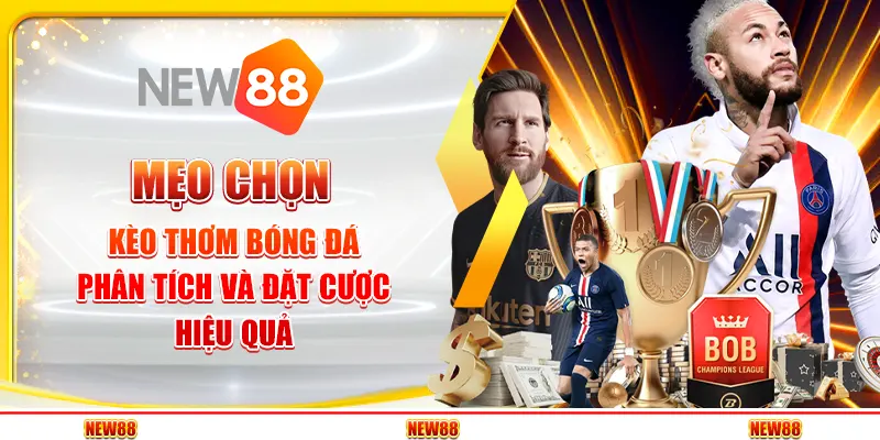 Mẹo chọn kèo thơm bóng đá – Phân tích và đặt cược hiệu quả