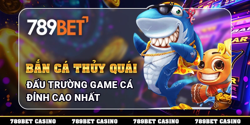 Bắn Cá Thủy Quái - Đấu Trường Game Cá Đỉnh Cao Nhất