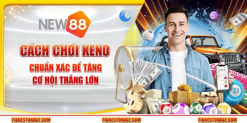 Cách chơi keno chuẩn xác để tăng cơ hội thắng lớn