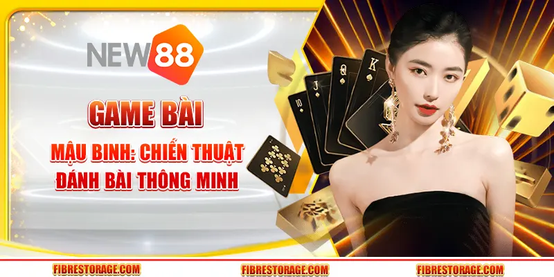Game bài mậu binh tại New88 - Chiến thuật đánh bài thông minh