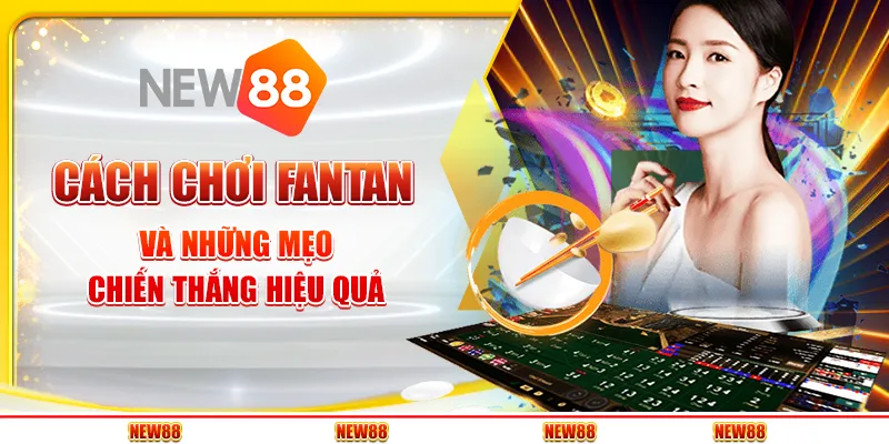 Cách chơi Fantan và những mẹo chiến thắng hiệu quả