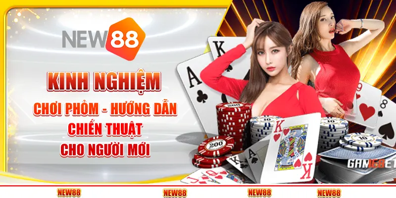 Kinh nghiệm chơi Phỏm - Hướng dẫn chiến thuật cho người mới