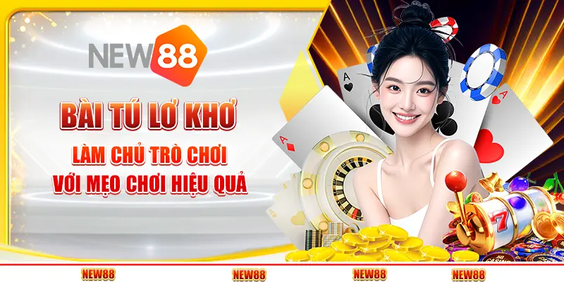 Bài Tú Lơ Khơ tại New88 - Làm chủ trò chơi với mẹo chơi hiệu quả
