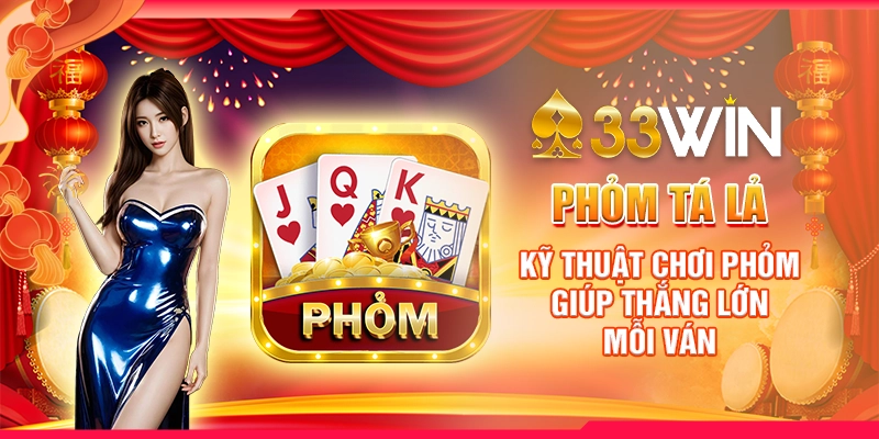 phom-ta-la-ky-thuat-choi-phom-giup-thang-lon-moi-van