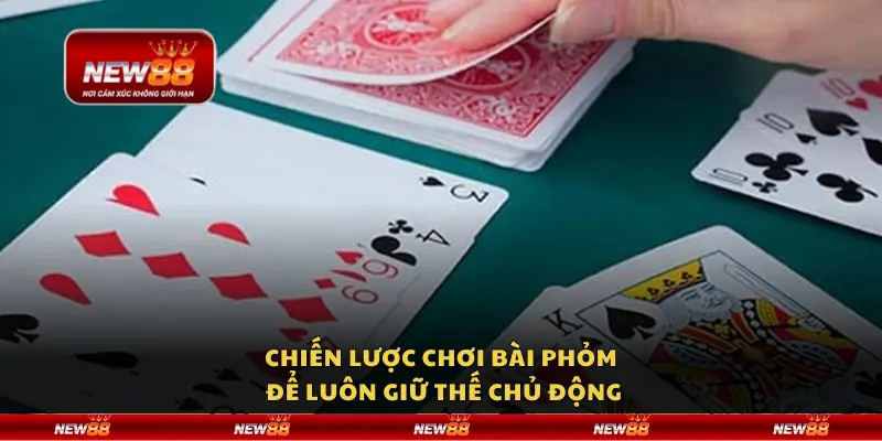 Chiến lược chơi bài Phỏm thông minh từ đầu đến cuối ván