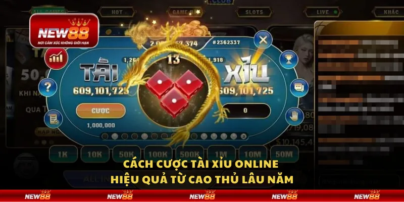 Cách cược Tài Xỉu online hiệu quả từ cao thủ lâu năm