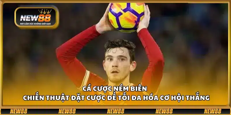 Cá cược ném biên – Chiến thuật đặt cược để tối đa hóa cơ hội thắng