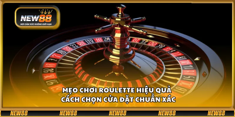 Mẹo chơi Roulette hiệu quả – Cách chọn cửa đặt chuẩn xác