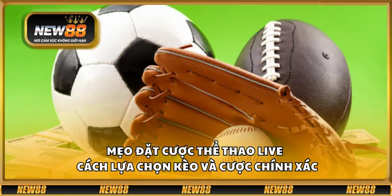 Mẹo đặt cược thể thao live – Cách lựa chọn kèo và cược chính xác