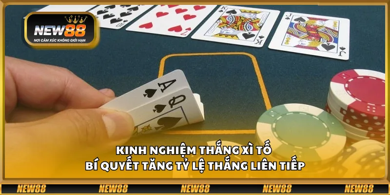 Kinh nghiệm thắng Xì Tố – Bí quyết tăng tỷ lệ thắng liên tiếp