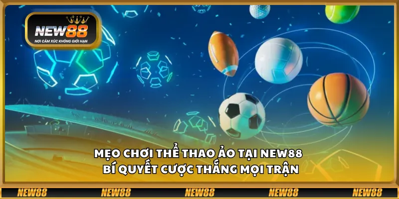 Mẹo chơi thể thao ảo tại New88 – Bí quyết cược thắng mọi trận