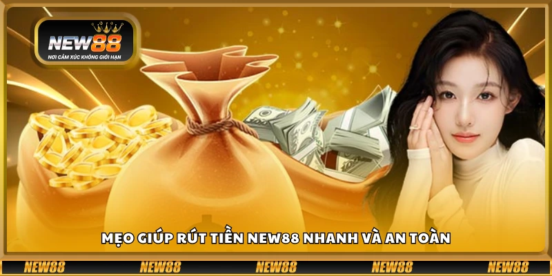 Cách rút tiền New88 hiệu quả và ít gặp trục trặc
